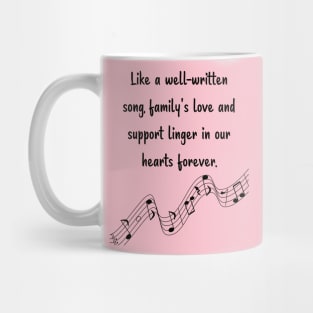 Family is like Music Set 7 - Like a well-written song, love and support linger in our hearts forever. Mug